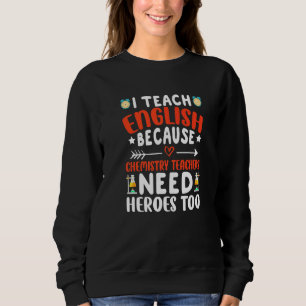 Ich unterrichte Englisch, weil Chemielehrer ihn br Sweatshirt