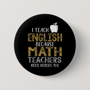 Ich unterrichte Englisch, weil Mathelehrer Helden Button