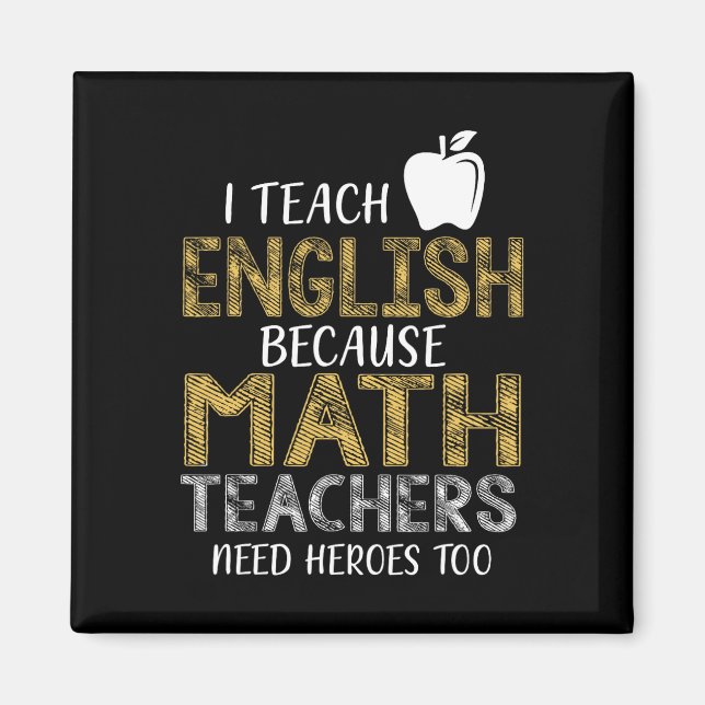 Ich unterrichte Englisch, weil Mathelehrer Helden  Magnet (Vorne)