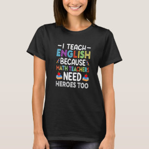 Ich unterrichte Englisch, weil Mathelehrer Helden T-Shirt