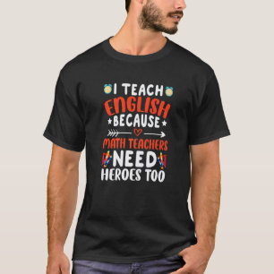 Ich unterrichte Englisch, weil Mathelehrer Helden T-Shirt