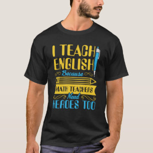 Ich unterrichte Englisch, weil Mathelehrer Helden T-Shirt