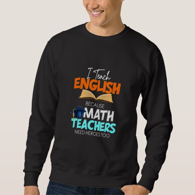 Ich unterrichte Englisch, weil Mathematiklehrer He Sweatshirt (Vorderseite)