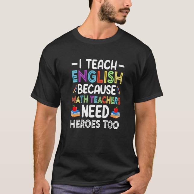 Ich unterrichte Englisch, weil Mathematiklehrer He T-Shirt (Vorderseite)
