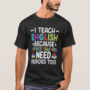 Ich unterrichte Englisch, weil Physiklehrer Helden T-Shirt