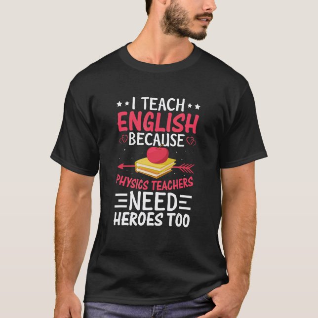 Ich unterrichte Englisch, weil Physiklehrer Helden T-Shirt (Vorderseite)