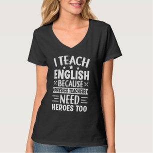 Ich unterrichte Englisch, weil Physiklehrer Helden T-Shirt