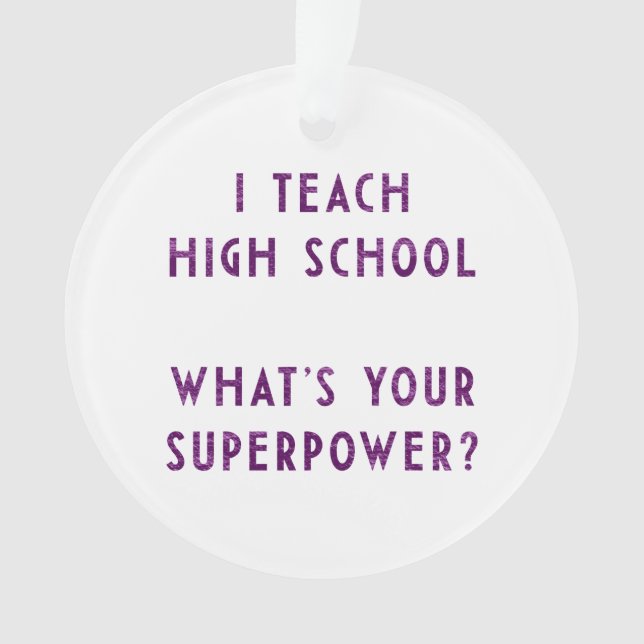 Ich unterrichte Highschool, was Ihr SuperPower Ornament (Vorderseite)