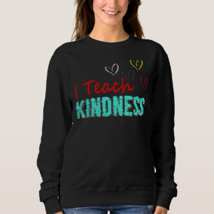 Ich unterrichte Kindness Niedlich Teacher Sweatshirt
