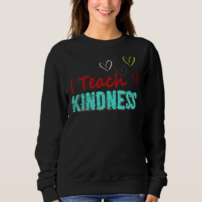Ich unterrichte Kindness Niedlich Teacher Sweatshirt (Vorderseite)