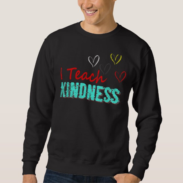 Ich unterrichte Kindness Niedlich Teacher Sweatshirt (Vorderseite)