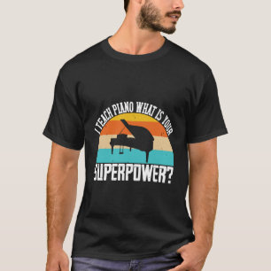 Ich unterrichte Klavier, was deine Supermacht ist T-Shirt