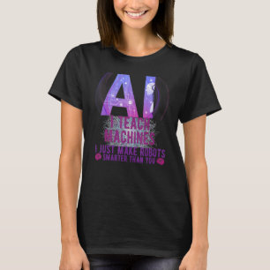 Ich unterrichte Maschinen künstlich in maschinelle T-Shirt