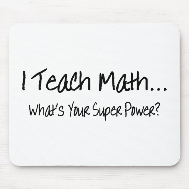Ich unterrichte Mathe, was Ihr SuperPower ist Mousepad (Vorne)