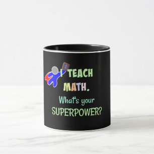Ich unterrichte Mathe. Was ist deine Superkraft? Tasse