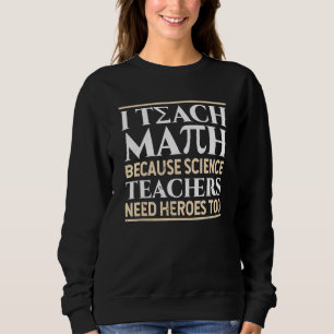 Ich unterrichte Mathematik, weil Wissenschaftslehr Sweatshirt
