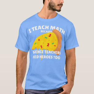 Ich unterrichte Mathematik, weil Wissenschaftslehr T-Shirt