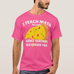 Ich unterrichte Mathematik, weil Wissenschaftslehr T-Shirt