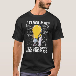 Ich unterrichte Mathematik, weil Wissenschaftslehr T-Shirt