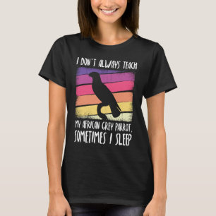 Ich unterrichte meinen afrikanischen Graupapagei n T-Shirt