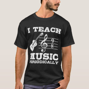 Ich unterrichte Musik regelmäßig in Musikalischer  T-Shirt