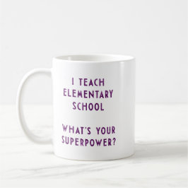 Ich unterrichte Volksschule, was Ihre Supermacht Kaffeetasse