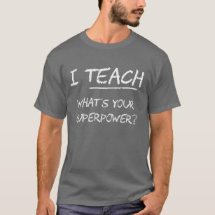 Ich unterrichte, was Ihre Supermacht ist? T-Shirt