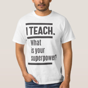 Ich unterrichte. Was ist deine Supermacht? T-Shirt