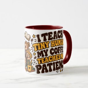 Ich unterrichte winzige Menschen. Mein Kaffee lehr Tasse