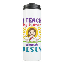 Ich unterrichte winzige Menschen über die Jesus Su Thermosbecher