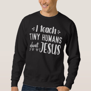Ich unterrichte winzige Menschen über Jesus 14 Sweatshirt