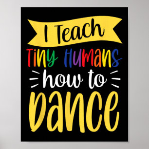 Ich unterrichte winzige Menschen, wie ich Tanzlehr Poster