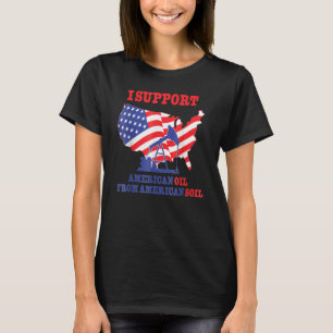 Ich unterstütze amerikanisches Öl aus amerikanisch T-Shirt