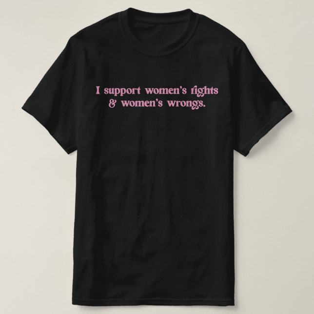 Ich unterstütze Frauenrechte und Unrecht Funny Fem T-Shirt (Design vorne)