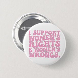 Ich unterstütze Frauenrechte und Unrecht Groovy Fe Button