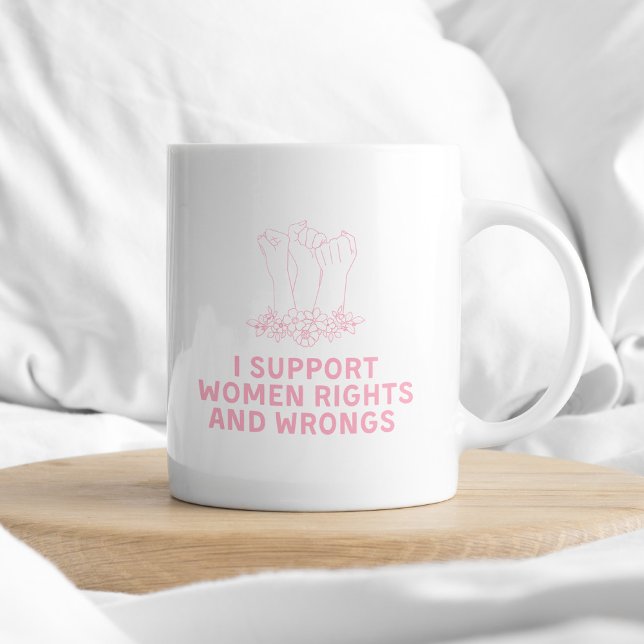 Ich unterstütze Frauenrechte und Unrecht Sarcastic Kaffeetasse (Von Creator hochgeladen)