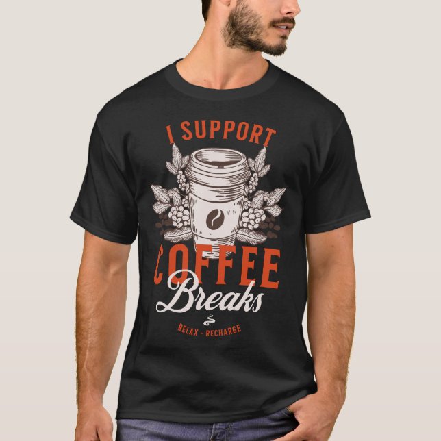 Ich unterstütze Kaffeepausen T-Shirt (Vorderseite)