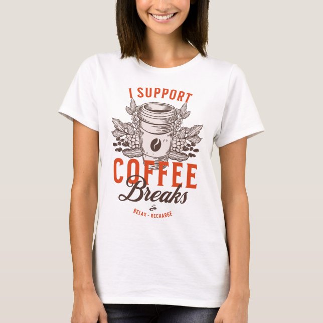 Ich unterstütze Kaffeepausen T-Shirt (Vorderseite)