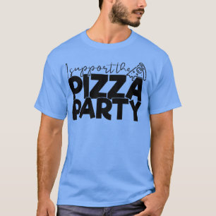 Ich unterstütze Pizza Party Funny Apolitical T-Shi T-Shirt