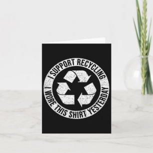 Ich unterstütze Recycelnd, ich habe dieses Shirt g Karte