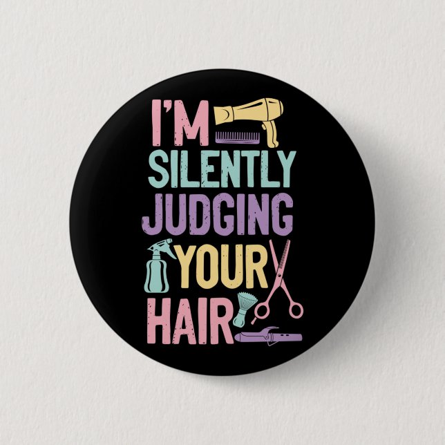 Ich urteile still deinen Haarstylisten Button (Vorderseite)