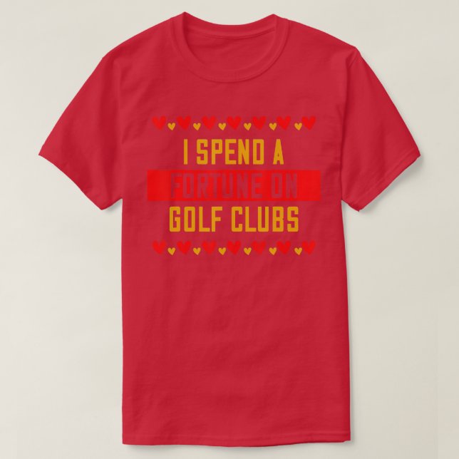 Ich verbringe ein Glück auf Golf Clubs Sprichwort  T-Shirt (Design vorne)