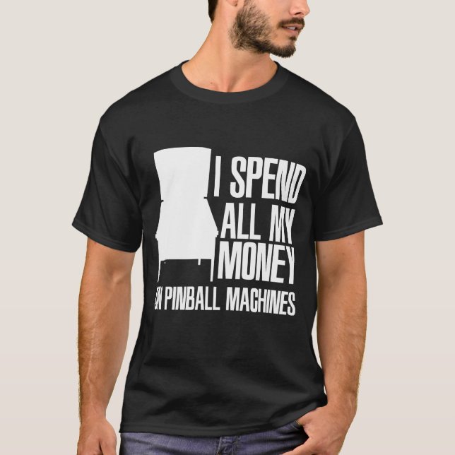 Ich verbringe Geld für Pinball-Maschinen, Pinball- T-Shirt (Vorderseite)