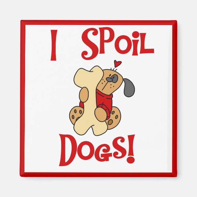 Ich verderbe Hundet-shirts und -geschenke Magnet (Vorne)