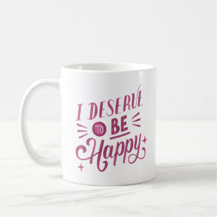 ich verdiene es, glücklich zu sein kaffeetasse
