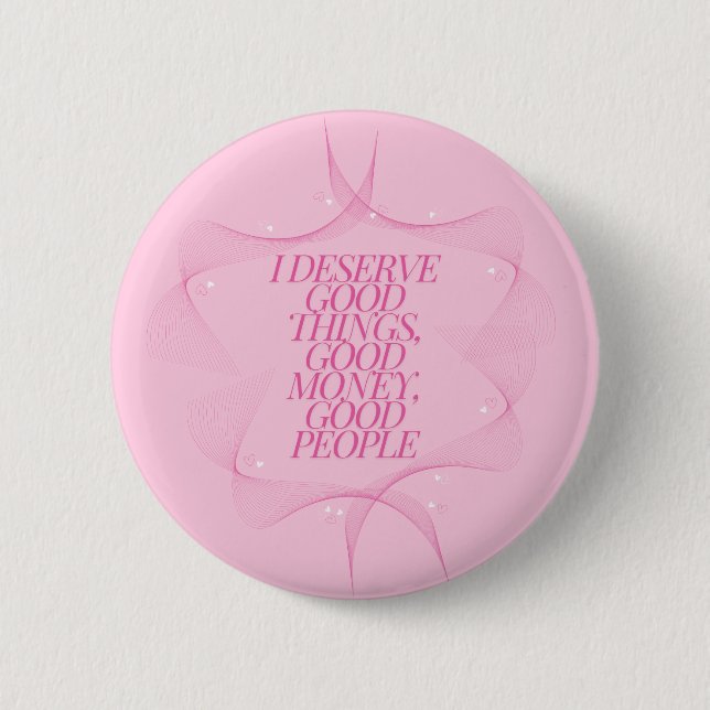 Ich verdiene gute Dinge Zitat Button (Vorderseite)