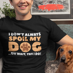 Ich verdirb meinen Hund nicht immer T-Shirt