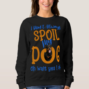 Ich verdirb unseren Hund Rottweiler nicht immer Sweatshirt