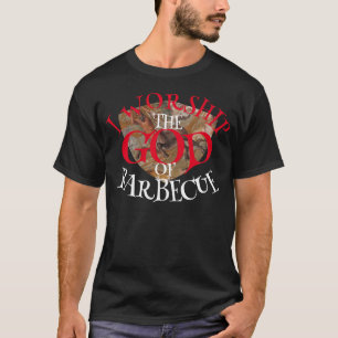 ICH VEREHRE DEN GOTT DES BARBECUES T-Shirt
