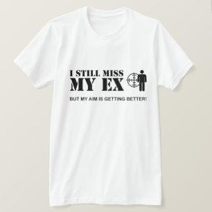 Ich verfehle noch mein ex… T-Shirt